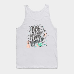 Dog make our life complete Tank Top